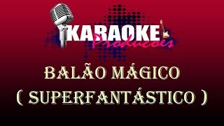 BALÃO MÁGICO  SUPERFANTÁSTICO  KARAOKE [upl. by Carie789]