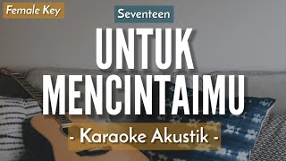 Untuk Mencintaimu KARAOKE AKUSTIK  Seventeen HQ Audio [upl. by Zennie]