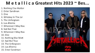 M e t a l l i c a 2023  Greatest Hits Full Album Best Songs [upl. by Cass6]