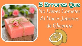 5 Errores que debes evitar al crear jabones de glicerina [upl. by Nissensohn]