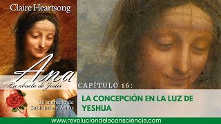 17  ANA CAPÍTULO 17 LA CONCEPCIÓN EN LA LUZ DE YESHUA [upl. by Sliwa682]