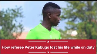 How Ugandan referee Peter Kabugo lost his life while on duty [upl. by Adaliah984]