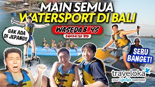 WASEDABOYS MAIN WATER SPORT BALI YANG GAK ADA DI JEPANG KETAGIHAN 😂  INDONESIA TRIP [upl. by Kasper]