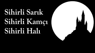 quotSihirli Sarık Sihirli Kamçı Sihirli Halıquot Türk Masalı sesli masal Akın ALTAN akınaltan masal [upl. by Enimrac]