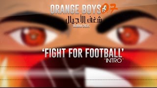 ORANGE BOYS  07  FIGHT FOR FOOTBALL  01  شغف الأجيال [upl. by Jobie896]