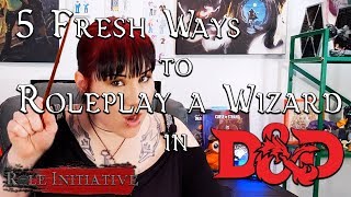 5 Fresh Ways to Roleplay a Wizard in DampD  RPG Class Fresh Takes  Role Initiative  Episode 11 [upl. by Yeuh]