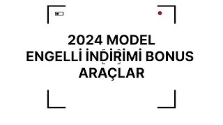 2024 MODEL ENGELLİ İNDİRİMİ BONUS ARAÇLAR SON 1 HAFTA [upl. by Wolff]