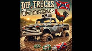 Dip Trucks and Duct Tape Dreams [upl. by Britta11]