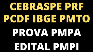 CEBRASPE COM PROBLEMAS NO IBGE E PRF PROVAS PMTO E PMPA EDITAL PMPI PCDF CHEGANDO E MAIS [upl. by Ardnoed]