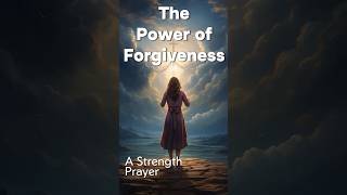 The Power of Forgiveness A Strength Prayer for Personal Growth [upl. by Lichter468]