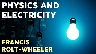 Francis RoltWheeler  Physics and Electricity Full Audiobook [upl. by Ainud]