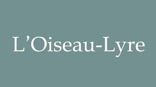 How to Pronounce LOiseauLyre Correctly in French [upl. by Dygert]