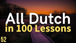 All Dutch in 100 Lessons Learn Dutch  Most important Dutch phrases and words Lesson 52 [upl. by Astraea]