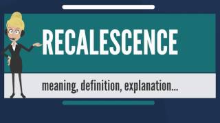 What is RECALESCENCE What does RECALSCENCE mean RECALESCENCE meaning definition amp explanation [upl. by Neelyk]