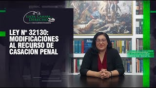 Ley N° 32130 Modificaciones al Recurso de Casación Penal  LCD 388 [upl. by Ennayoj299]