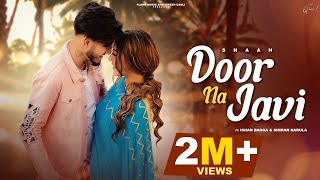 Door Na Javi Offical Video  Shaah I Ishan Bagga I Simran Narula I Latest New Punjabi Songs 2022 [upl. by Preiser]