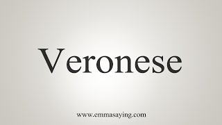 How To Say Veronese [upl. by Zysk990]