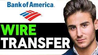 BANK OF AMERICA HOW TO WIRE TRANSFER 2024 Full Guide [upl. by Kenzie]