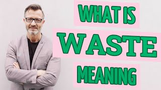 Waste  Meaning of waste [upl. by Ragan677]