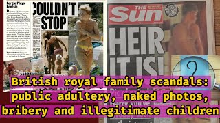 British royal family scandals public adultery naked photos bribery and illegitimate children [upl. by Tolley]