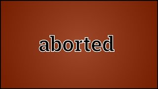 What Aborted Means [upl. by Holden]