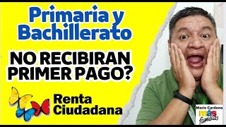 ✅ PRIMARIA y BACHILLERATO NO RECIBIRIAN PRIMER PAGO De RENTA CIUDADANA ❓❓❓😮 [upl. by Rojas820]