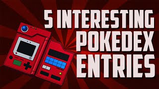 5 Interesting Pokedex Entries [upl. by Evette927]