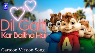 Dil Galti Kar Baitha Hai Cartoon Version Song  Jubin Nautiyal  Mouni Manoj Ashish  Chipmunks [upl. by Erbua]