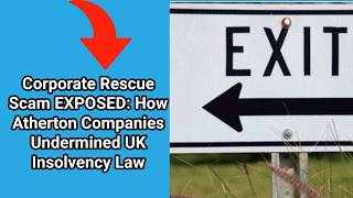 Corporate Rescue Scam EXPOSED How Atherton Companies Undermined UK Insolvency Law [upl. by Ardnuassac]