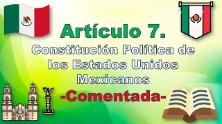 Artículo 7 Constitución Política de los Estados Unidos Mexicanos Comentada [upl. by Geraint]