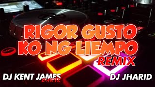 RIGOR GUSTO KO NG LIEMPO REMIX  DJ KENT JAMES X DJ JHARID [upl. by Woodrow]