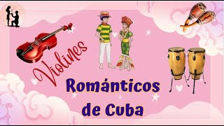 VIOLINES ROMANTICOS DE CUBA CLASICS Hermosa Música Relajante para el Estrés la Relajación [upl. by Ssegrub257]