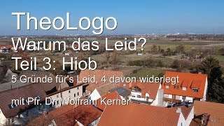 Warum das Leid Theodizee Hiob 5 Gründe 4 davon widerlegt  TheoLogo mit Pfr Dr Wolfram Kerner [upl. by Friedberg235]