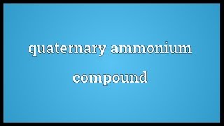 Quaternary ammonium compound Meaning [upl. by Nylesor]