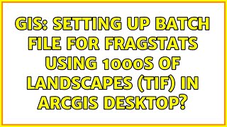 GIS Setting up batch file for fragstats using 1000s of landscapes tif in ArcGIS Desktop [upl. by Yelda]