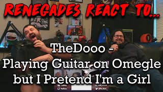 Renegades React to TheDooo  Playing Guitar on Omegle but I Pretend Im a Girl [upl. by Ebanreb]