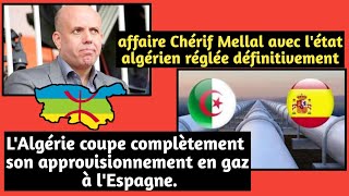 Chérif Mellal bientôt libreLAlgérie coupe complètement son approvisionnement en gaz à lEspagne [upl. by Amorete]