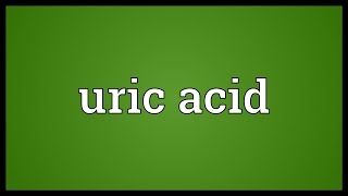 Uric acid Meaning [upl. by Merissa113]