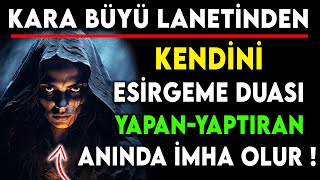 KARA BÜYÜ LANETİNDEN KENDİNİ ESİRGEME DUASI YAPANYAPTIRAN ANINDA İMHA OLUR [upl. by Fadiman]