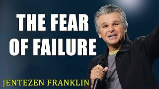 The Fear of Failure with Jentezen Franklin [upl. by Attenweiler817]