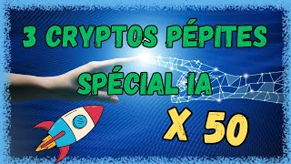 3 CRYPTOS PÉPITES SPÉCIAL IA 🤩 X10 à X50 EN MOINS D1 AN 🚀 [upl. by Shelton]