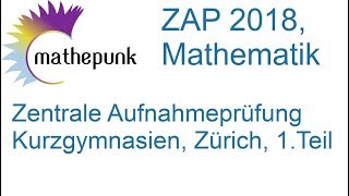 ZAP 2018 Mathematik Kurzgymnasien Zürich 1 Teil Zentrale Aufnahmeprüfung [upl. by Mccullough100]