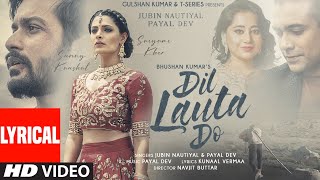 Dil Lauta Do Lyrical  Jubin Nautiyal Payal Dev  Sunny K Saiyami K  Kunaal V  Navjit B [upl. by Arnoldo]