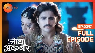 Jodha ने ज़िंदा किया Akbar के अंदर के नेकदिल इंसान को  Jodha Akbar  Full Episode 247  Zee TV [upl. by Aivonas676]