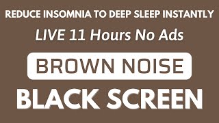 Brown Noise Sound For Reduce Insomnia To Deep Sleep Insomnia  BLACK SCREEN In 11Hours [upl. by Ieluuk]