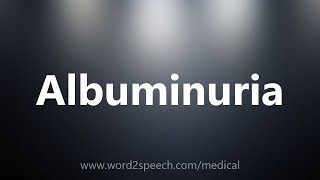 Albuminuria  Medical Definition [upl. by Tenney]