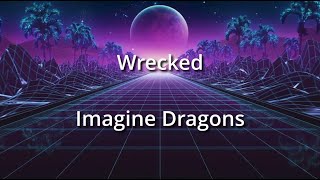 Wrecked  Imagine Dragons [upl. by Vic707]