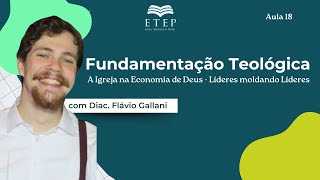 ETEP Fundamentação Teológica A Igreja na Economia de Deus  Aula 18 com Diac Flávio Galani [upl. by Cyrano]