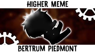 Higher Meme  Bertrum Piedmont  Gacha club  BATIM [upl. by Erimahs]