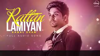 Rattan Lamiyan  Full Audio Song  Kamal Khan  Latest Punjabi Songs [upl. by Odette]